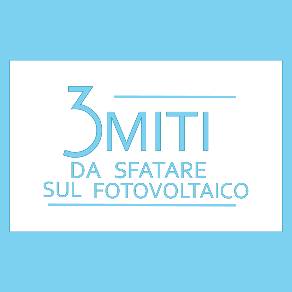 3 Miti da sfatare sul fotovoltaico Enersistemi